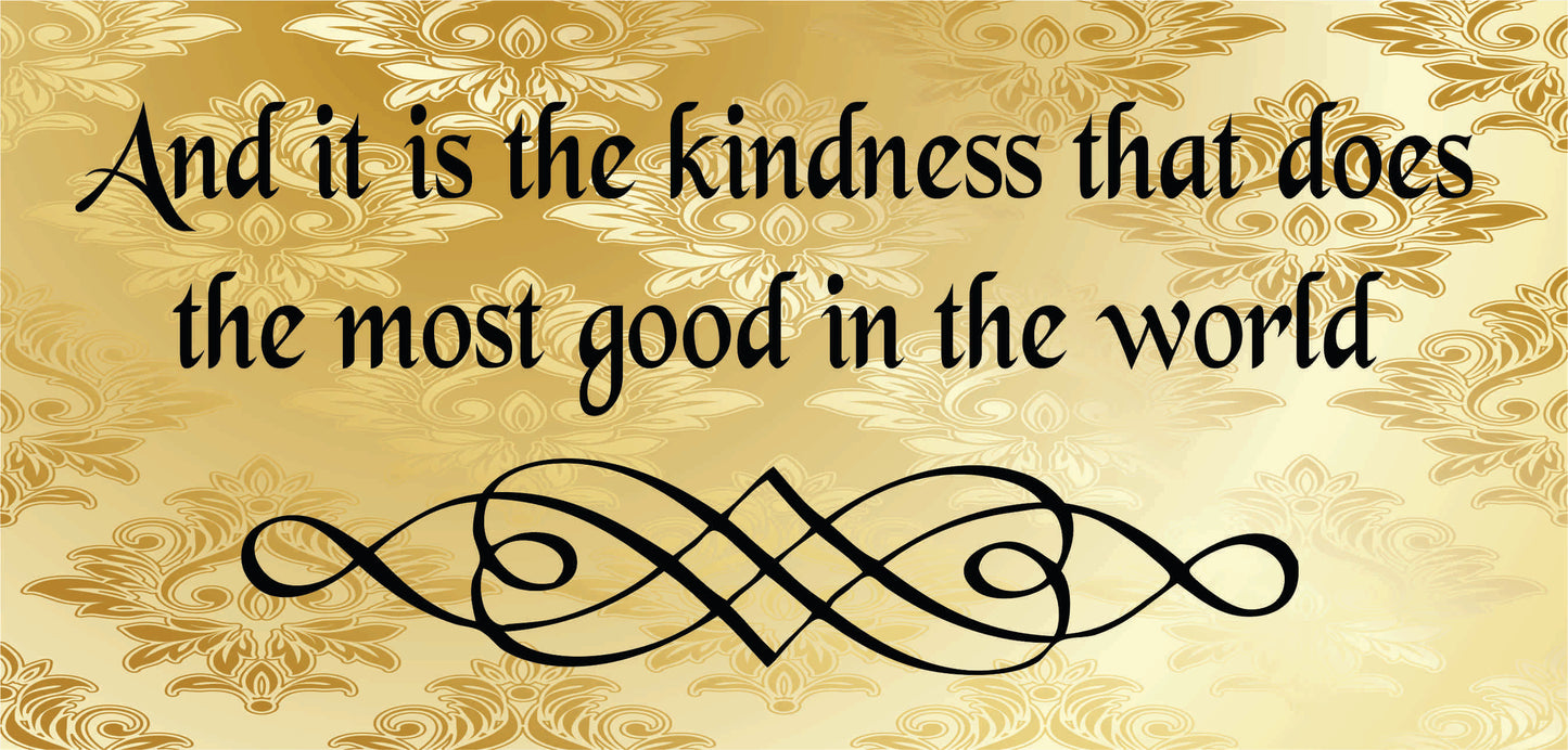 And it is the kindness that does the most good in the world -  Shirt