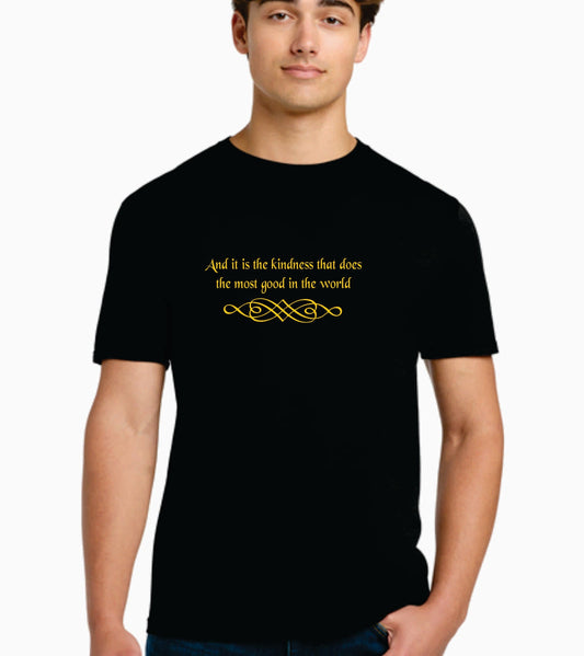 And it is the kindness that does the most good in the world -  Shirt