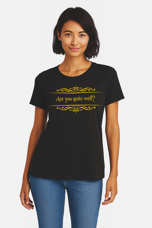 Are You Quite Well?  - Shirt.