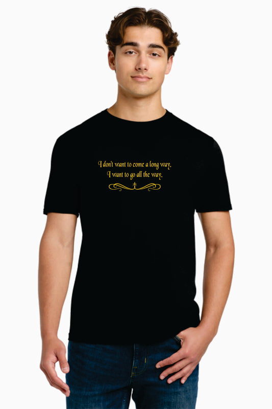 I don't want to come a long way. I want to go along way l -  Shirt.